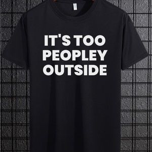 Funny it’s to peopley outside shirt